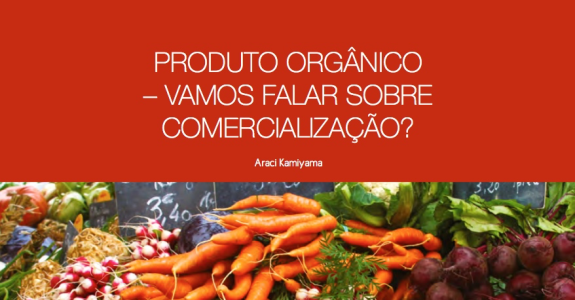 Produto Orgânico: Vamos a falar sobre comercialização?