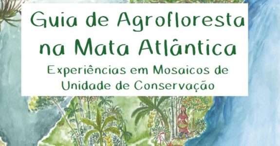 Guia de Agrofloresta na Mata Atlântica – Experiências em Mosaicos de Unidade de Conservação