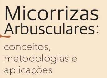 Micorrizas Arbusculares: conceitos, metodologias e aplicações