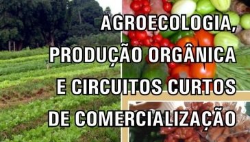 Agroecologia, produção orgânica e circuitos curtos de comercialização