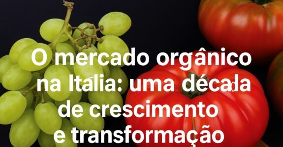O mercado orgânico na Itália: uma década de crescimento e transformação