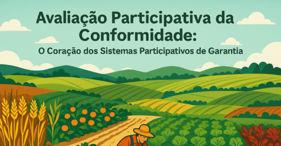 Avaliação Participativa da Conformidade: O Coração dos Sistemas Participativos de Garantia